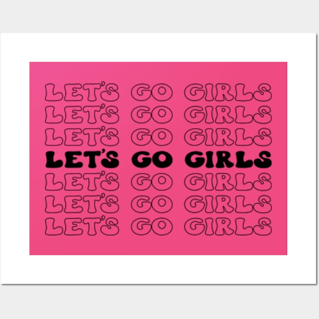 Let's Go Girls! Fun and Fabulous T-Shirt for Unstoppable Women Wall Art by Jet Set Mama Tee